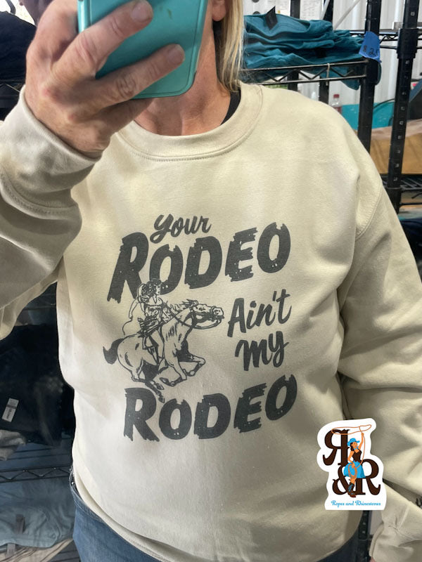 Your Rodeo Ain’t My Rodeo Sweatshirt