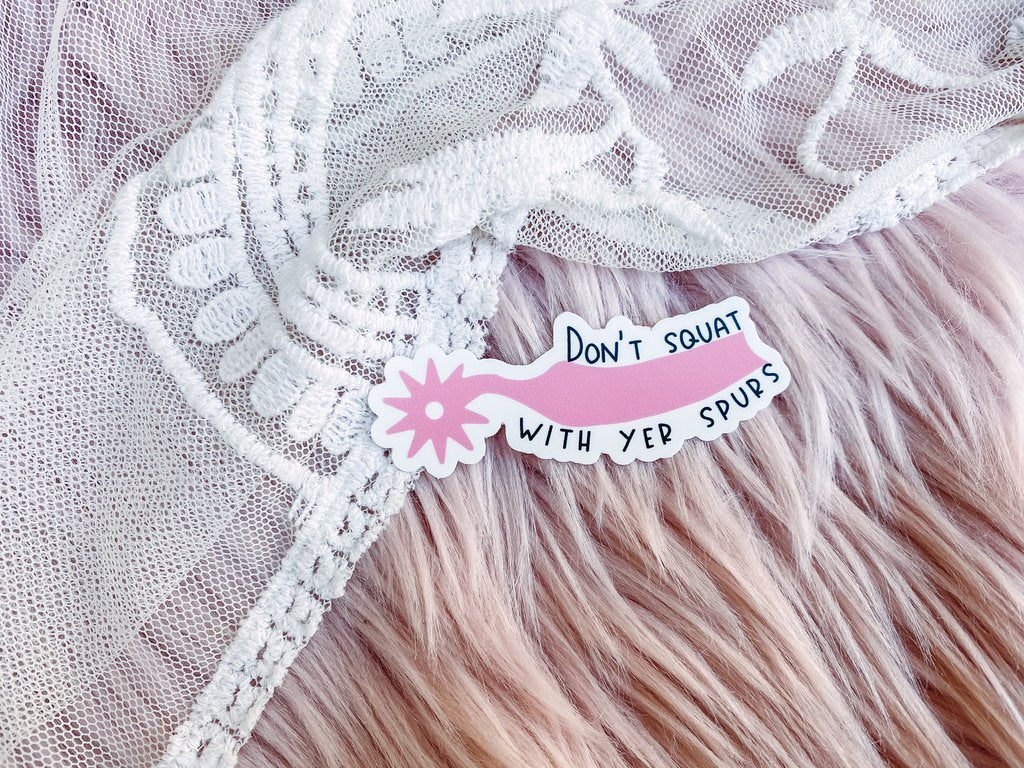 Don’t Squat With Yer Spurs Sticker