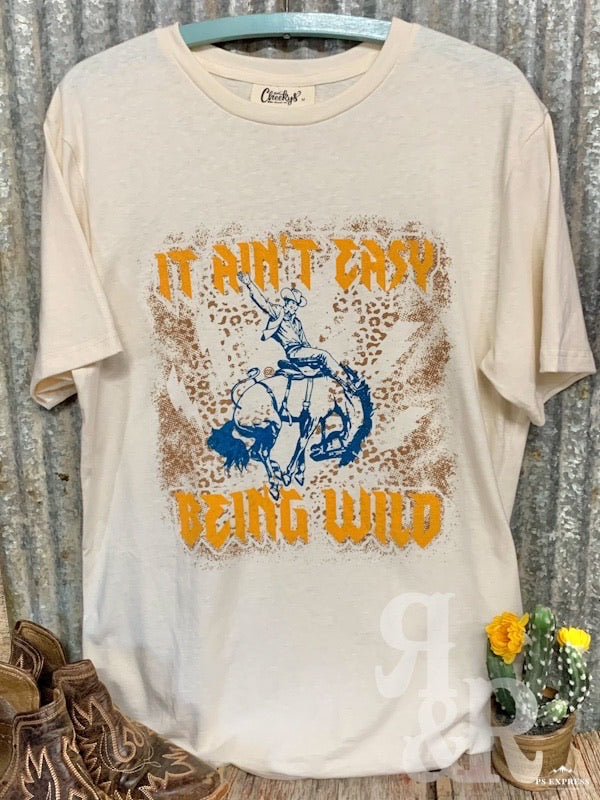 It Ain't Easy Being Wild Tee