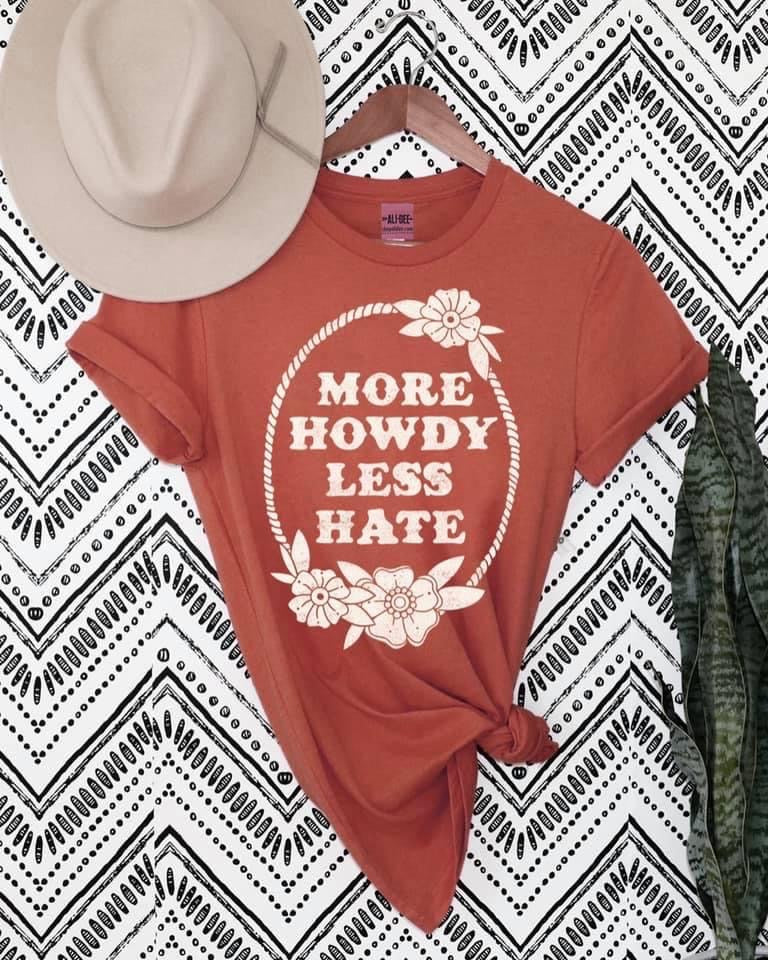More Howdy Less Hate Tee